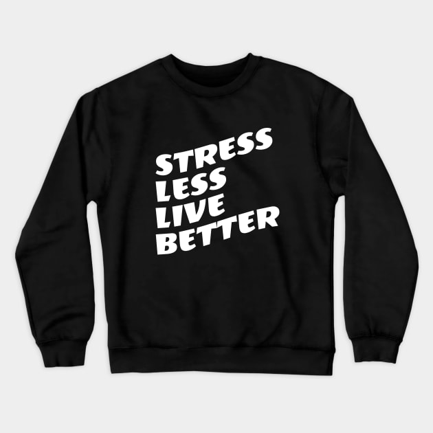 Stress Less Live Better Crewneck Sweatshirt by Texevod